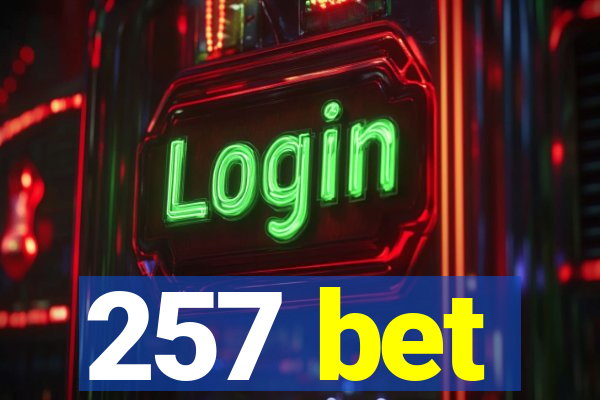 257 bet